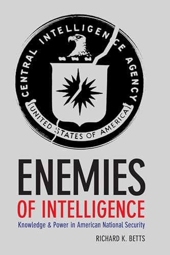 Enemies of Intelligence: Knowledge and Power in American National Security von Columbia University Press
